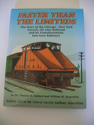 Immagine del venditore per Faster Than the Limiteds/The Story of the Chicag - New York Electric Air Line Railroad and Its Transformation Into Gary Railways venduto da Empire Books