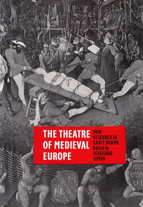The Theatre of Medieval Europe. New Research in Early Drama.