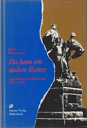 Da kam ein stolzer Reiter : Jugendjahre in Hildesheim 1942 - 1945. Erich Heinemann