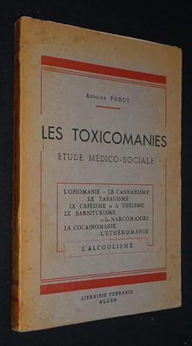 Imagen del vendedor de Les Toxicomanies, tude mdico-sociale : L'opiomanie - le cannabisme - le tabagisme - le cafisme et le thisme - le barbiturisme et les narcomanies - la cocainomanie - l'etheromanie - l'alcoolisme a la venta por Abraxas-libris