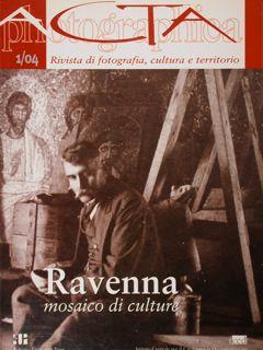 Acta Photographica. Anno I, n. 1 - maggio 2004. Ravenna mosaico di culture.