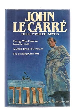 Seller image for THREE COMPLETE NOVELS / THE SPY WHO CAME IN FROM THE COLD - A SMALL TOWN IN GERMANY - THE LOOKING GLASS WAR for sale by Libreria 7 Soles