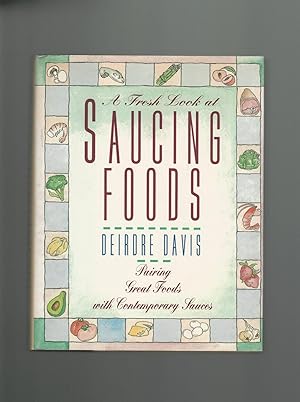Seller image for A Fresh Look at Saucing Foods : Pairing Great Foods with Contemporary Sauces for sale by Mom and Pop's Book Shop,