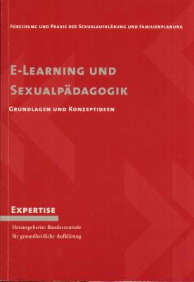 Seller image for E-Learning und Sexualpolitik. Grundlagen und Konzeptideen. Eine Expertise im Auftrag der BZGA. for sale by Antiquariat Jenischek