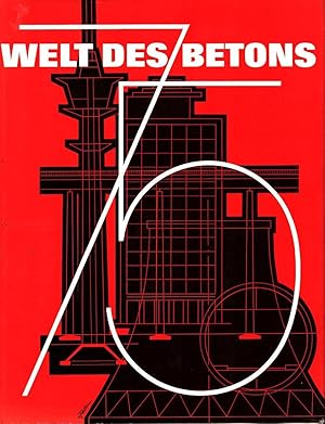 Welt des Betons : Jubiläumsschrift zum 75 jaehrigen Jahrestag des Berstehens