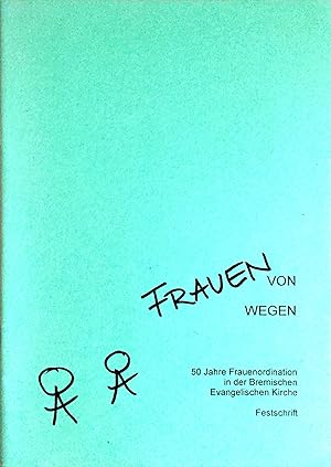 Frauen von wegen - 50 Jahre Frauenordination in der Bremischen Evangelischen Kirche