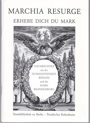 Bild des Verkufers fr Marchia Resurge. Erhebe dich du Mark. Nachrichten aus der Humanistenzeit Berlins und der Mark Brandenburg. Ausstellung aus den Bestnden der Staatsbibliothek zu Berlin-Preuischer Kulturbesitz. 9. April - 31. Mai 1992. zum Verkauf von Graphem. Kunst- und Buchantiquariat