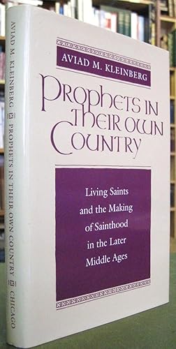 Seller image for Prophets in Their Own Country: Living Saints and the Making of Sainthood in the Later Middle Ages for sale by Edinburgh Books