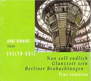 Anne Bennent liest Evelyn Roll "Nun soll endlich Glanzzeit sein. Berliner Beobachtungen