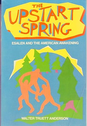 Image du vendeur pour THE UPSTART SPRING: Esalen and the American Awakening. mis en vente par Monroe Stahr Books