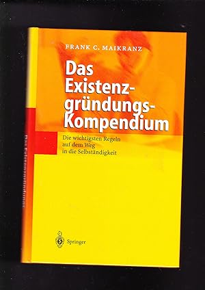 Seller image for Frank C. Maikranz, Das Existenzgründungs-Kompendium / Weg in die Selbständigkeit for sale by sonntago DE