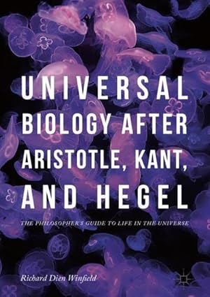 Bild des Verkufers fr Universal Biology after Aristotle, Kant, and Hegel : The Philosopher's Guide to Life in the Universe zum Verkauf von AHA-BUCH GmbH