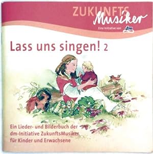 Lasst uns singen! - Bd. 2: Ein Lieder- und Bilderbuch der dm-Initiative ZukunftsMusiker für Kinde...