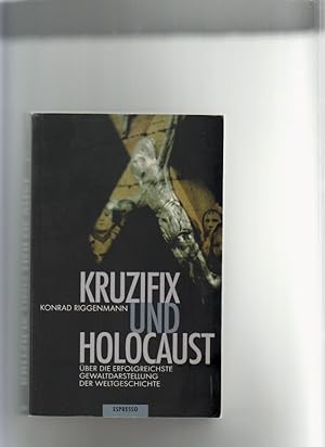 Bild des Verkufers fr Kruzifix und Holocaust: ber die erfolgreichste Gewaltdarstellung der Weltgeschichte. zum Verkauf von Elops e.V. Offene Hnde