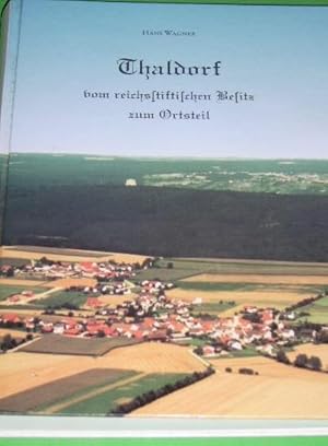 Thaldorf vom reichsstiftlichen Besitz zum Ortsteil Chronik der Filialen Thaldorf und Unterwending.