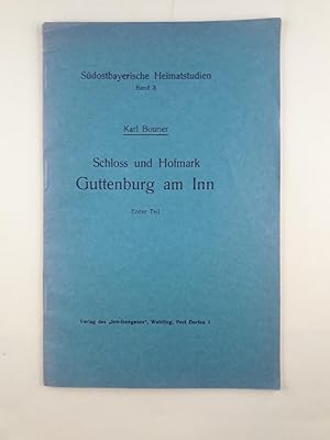 Schloß und Hofmark Guttenburg am Inn. Aus der Reihe: Südostbayerische Heimatstudien - Neue Folge ...