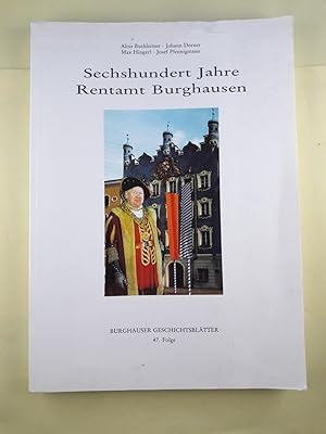 Sechshundert Jahre Rentamt Burghausen.