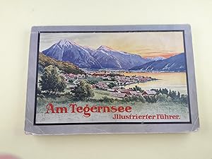 Am Tegernsee. Illustrierter Führer durch Tegernsee und die angrenzenden Orte herausgegeben vom Ve...