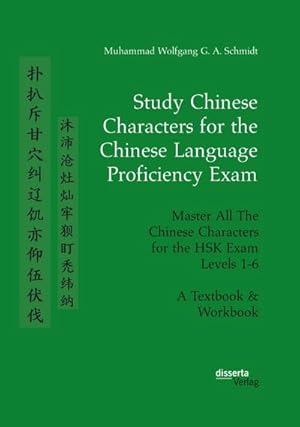 Seller image for Study Chinese Characters for the Chinese Language Proficiency Exam. Master All The Chinese Characters for the HSK Exam Levels 1-6. A Textbook & Workbook for sale by AHA-BUCH GmbH