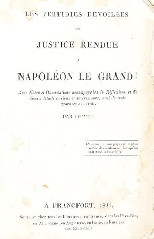 Les perfidies dévoilées et justice rendue à Napoléon le Grand avec Notes et Observations accompag...