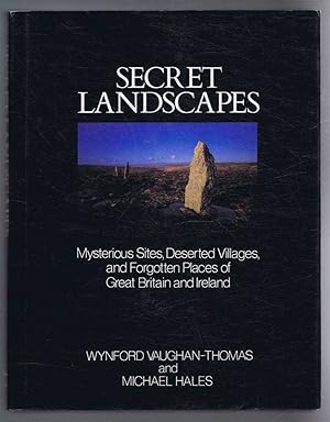 Secret Landscapes, Mysterious Sites, Deserted Villages, and Forgotten Places of Great Britain and...