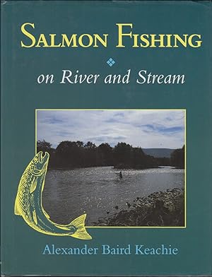 Seller image for SALMON FISHING: ON RIVER AND STREAM. By Alexander Baird Keachie. for sale by Coch-y-Bonddu Books Ltd