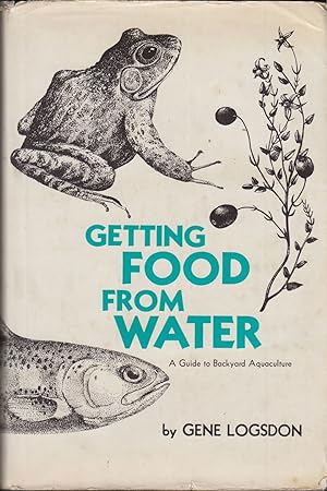 Immagine del venditore per GETTING FOOD FROM WATER: A GUIDE TO BACKYARD AQUACULTURE. By Gene Logsdon. venduto da Coch-y-Bonddu Books Ltd