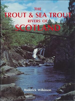 Seller image for THE TROUT AND SEA TROUT RIVERS OF SCOTLAND. By Roderick Wilkinson. for sale by Coch-y-Bonddu Books Ltd