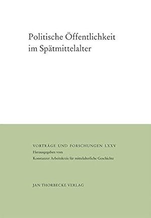 Bild des Verkufers fr Politische ffentlichkeit im Sptmittelalter. hrsg. von Martin Kintzinger und Bernd Schneidmller / Konstanzer Arbeitskreis fr Mittelalterliche Geschichte: Vortrge und Forschungen ; Bd. 75 zum Verkauf von Die Wortfreunde - Antiquariat Wirthwein Matthias Wirthwein