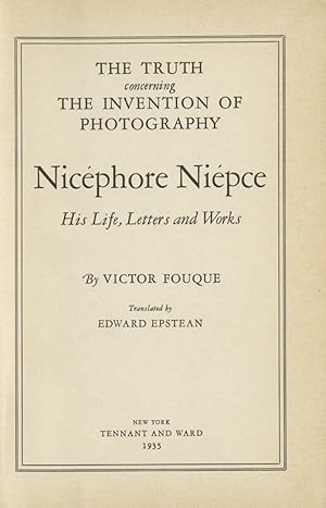 Bild des Verkufers fr TRUTH CONCERNING THE INVENTION OF PHOTOGRAPHY NICPHORE NIEPCE, HIS LIFE, LETTERS AND WORKS. zum Verkauf von Andrew Cahan: Bookseller, Ltd., ABAA