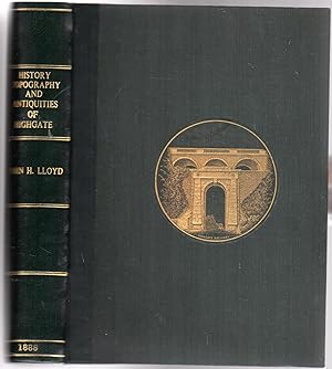 The History, Topography, and Antiquities of Highate in the County of Middlesex; with notes of the...