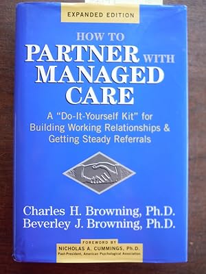 How to Partner with Managed Care: "A Do-It-Yourself Kit" for Building Working Relationships & Get...