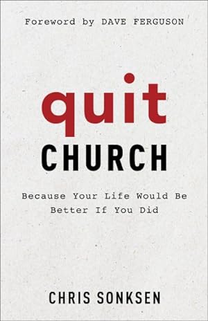 Seller image for Quit Church : Because Your Life Would Be Better If You Did for sale by GreatBookPrices