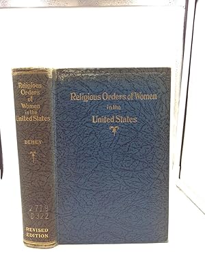 Seller image for RELIGIOUS ORDERS OF WOMEN IN THE UNITED STATES: Catholic; Accounts of Their Origin, Works and Most Important Institutions Interwoven with Histories of Many Famous Foundresses for sale by Kubik Fine Books Ltd., ABAA