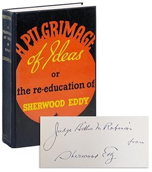 A Pilgrimage of Ideas; or, The Re-Education of Sherwood Eddy [Inscribed and Signed]