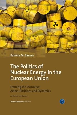 Seller image for Politics of Nuclear Energy in the European Union : Framing the Discourse: Actors, Positions and Dynamics for sale by GreatBookPrices