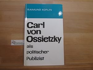 Bild des Verkufers fr Carl von Ossietzky als politischer Publizist. Raimund Koplin zum Verkauf von Antiquariat im Kaiserviertel | Wimbauer Buchversand