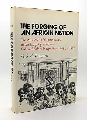 Seller image for THE FORGING OF AN AFRICAN NATION The Political and Constitutional Evolution of Uganda from Colonial Rule to Independence, 1894-1962 for sale by Rare Book Cellar