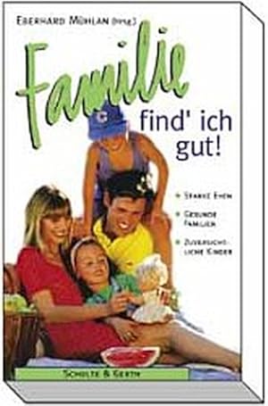 Bild des Verkufers fr Familie find' ich gut. Starke Ehen - Gesunde Familien - Zuversichtliche Kinder zum Verkauf von Versandantiquariat Felix Mcke