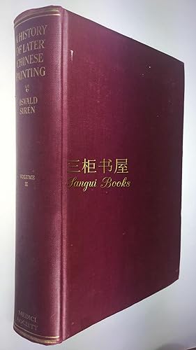 A History of Later Chinese Painting by Osvald Siren. Volume Two: from the End of the Ming Period ...