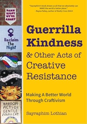 Imagen del vendedor de Guerrilla Kindness & Other Acts of Creative Resistance : Making a Better World Through Craftivism a la venta por GreatBookPrices