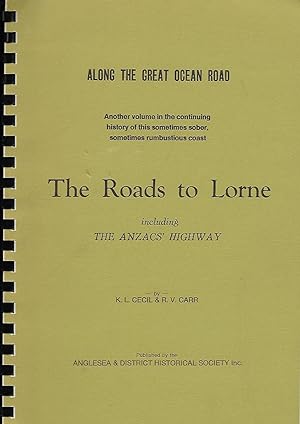 The Roads to Lorne : the Story of Communication Between Geelong and Lorne, Including that Via the...