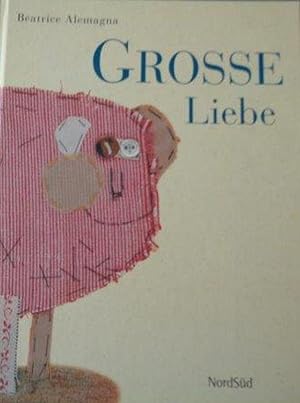 Grosse Liebe Aus dem Französischen von Gerda Wurzenberger
