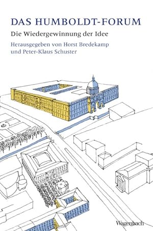 Bild des Verkufers fr Das Berliner Humboldt-Forum. Die Wiedergewinnung der Idee. zum Verkauf von A43 Kulturgut