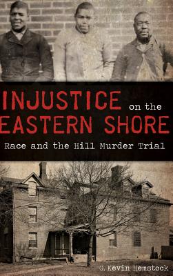 Seller image for Injustice on the Eastern Shore: Race and the Hill Murder Trial (Hardback or Cased Book) for sale by BargainBookStores