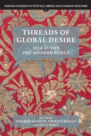 Bild des Verkufers fr Threads of Global Desire : Silk in the Pre-Modern World zum Verkauf von GreatBookPrices
