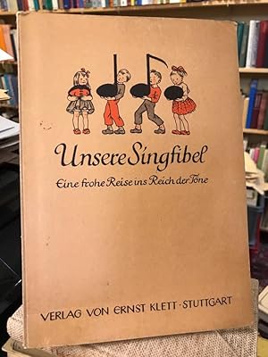 Unsere Singfibel. Eine frohe Reise ins Reich der Töne für die Kinder der Grundschule.