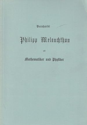 Bild des Verkufers fr Philipp Melanchthon als Mathematiker und Physiker. zum Verkauf von Antiquariat Bernhardt