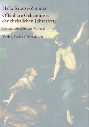 Offenbare Geheimnisse der christlichen Jahresfeste: Gesammelte Betrachtungen zur Malerei Teil I.