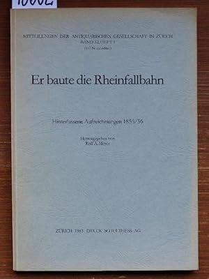 Er baute die Rheinfallbahn. Hinterlassene Aufzeichnungen 1855/56. (Reisetagebuch des Oberingenieu...